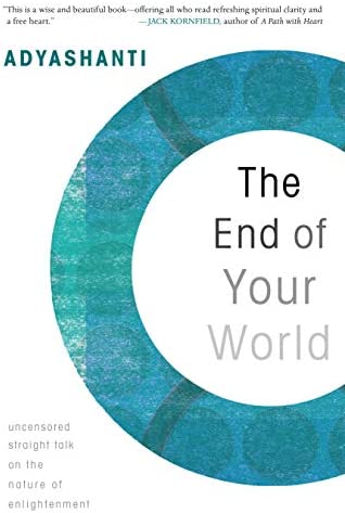 The End of Your World: Uncensored Straight Talk on the Nature of Enlightenment - Adyashanti
